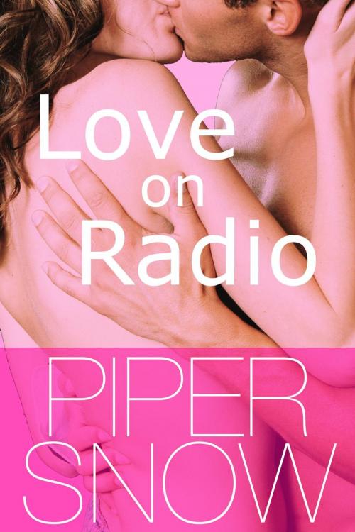 Cover of the book Love on Radio by Piper Snow, Piper Snow