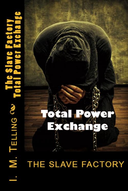 Cover of the book The Slave Factory: Total Power Exchange by I. M. Telling, Late Night Publishing