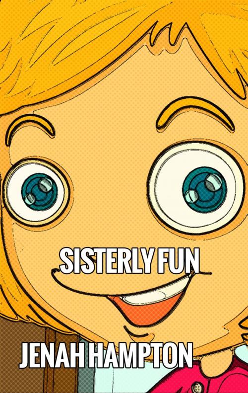 Cover of the book Sisterly Fun (Illustrated Children's Book Ages 2-5) by Jenah Hampton, Divine Forest Publishing