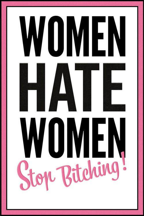 Cover of the book Women hate women - stop bitching! by Dr. Franziska-Maria Apprich, Dr. Kathy O'Sullivan, Fran Apprich