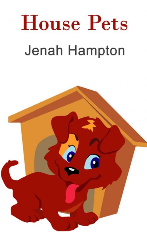 Cover of the book House Pets (Illustrated Children's Book Ages 2-5) by Jenah Hampton, Divine Forest Publishing