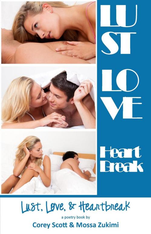 Cover of the book Lust, Love, & Heartbreak by Corey Scott, Mossa Zukimi, Corey Scott