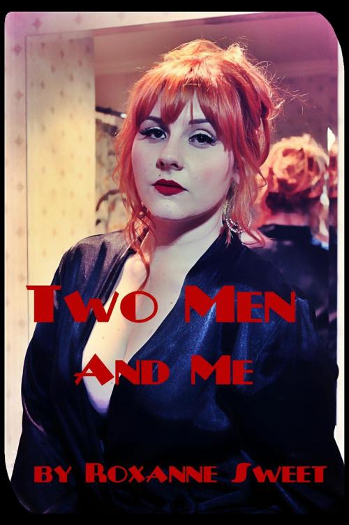 Cover of the book Two Men And Me: Four Erotic Threesome Stories by Roxanne Sweet, Roxanne Sweet