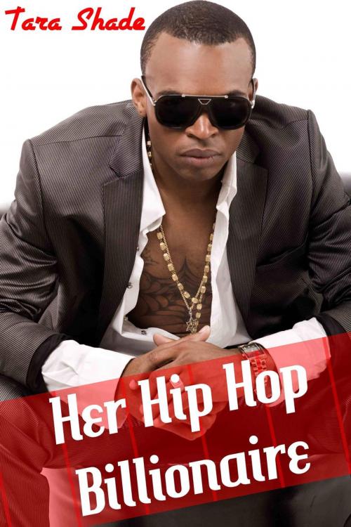 Cover of the book Her Hip-Hop Billionaire (Billionaire BBW Interracial Erotic Romance) by Tara Shade, Tara Shade