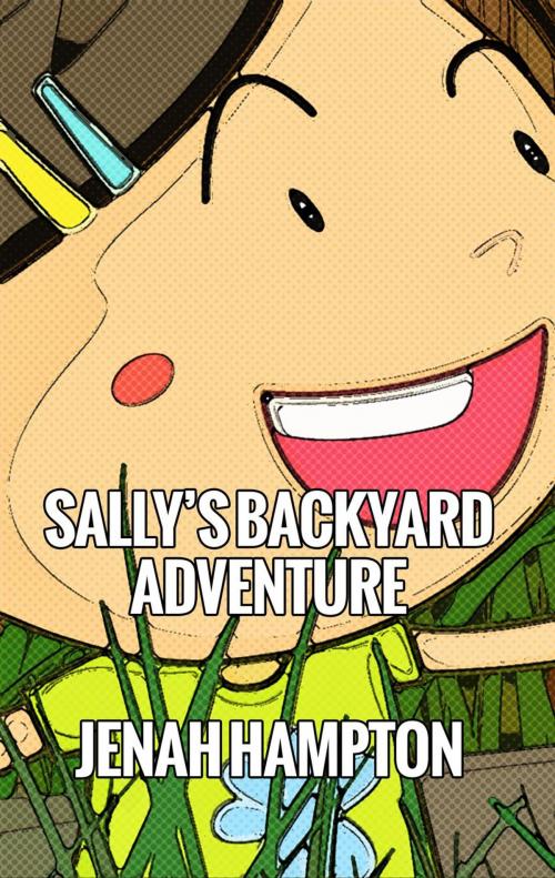 Cover of the book Sally's Backyard Adventure (Illustrated Children's Book Ages 2-5) by Jenah Hampton, Divine Forest Publishing