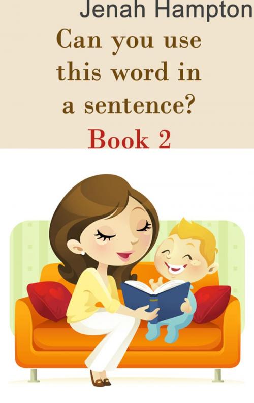 Cover of the book Can You Use This Word In A Sentence? (Lesson 2) (Illustrated Children's Book Ages 2-5) by Jenah Hampton, Divine Forest Publishing