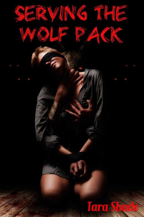 Cover of the book Serving the Wolfpack (Paranormal Alpha Male BBW Erotic Romance) by Tara Shade, Tara Shade