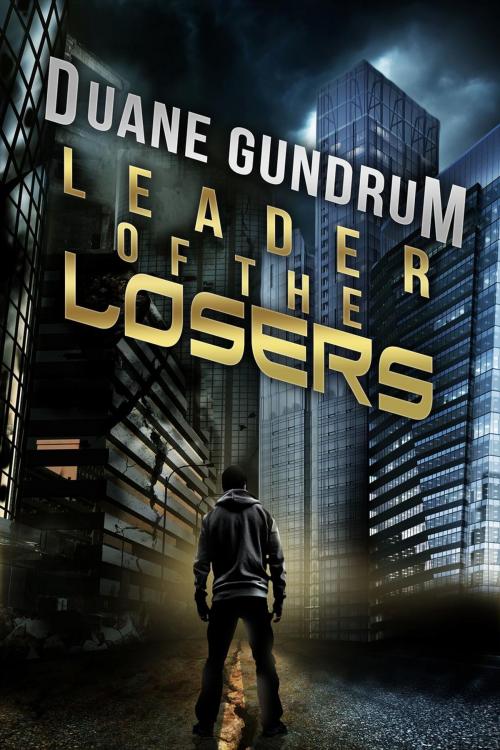 Cover of the book Leader of the Losers by Duane Gundrum, Duane Gundrum