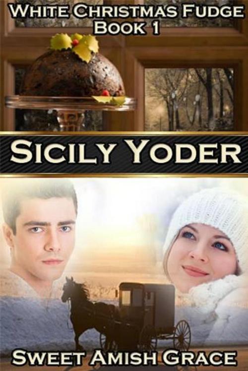 Cover of the book White Christmas Fudge: Book One: Sweet Amish Grace (Amish Romance Series) by Sicily Yoder, Sicily Yoder
