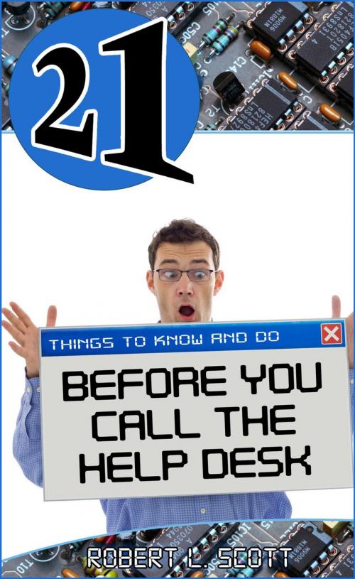 Cover of the book 21 Things to Know and Do Before You Call the Help Desk by Robert Lee Scott, 21 Book Series
