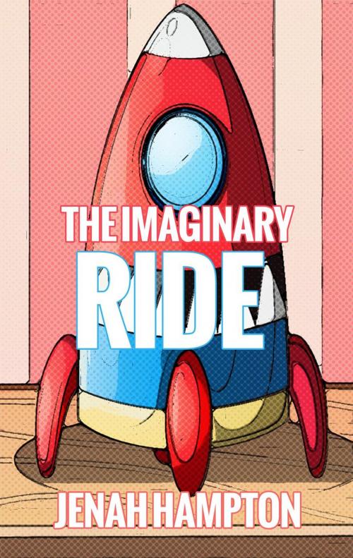 Cover of the book The Imaginary Ride (Illustrated Children's Book Ages 2-5) by Jenah Hampton, Divine Forest Publishing