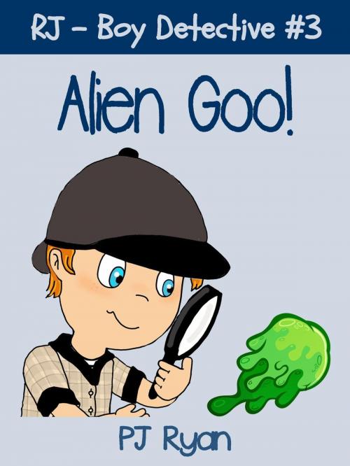 Cover of the book RJ - Boy Detective #3: Alien Goo! by PJ Ryan, Magic Umbrella Publishing