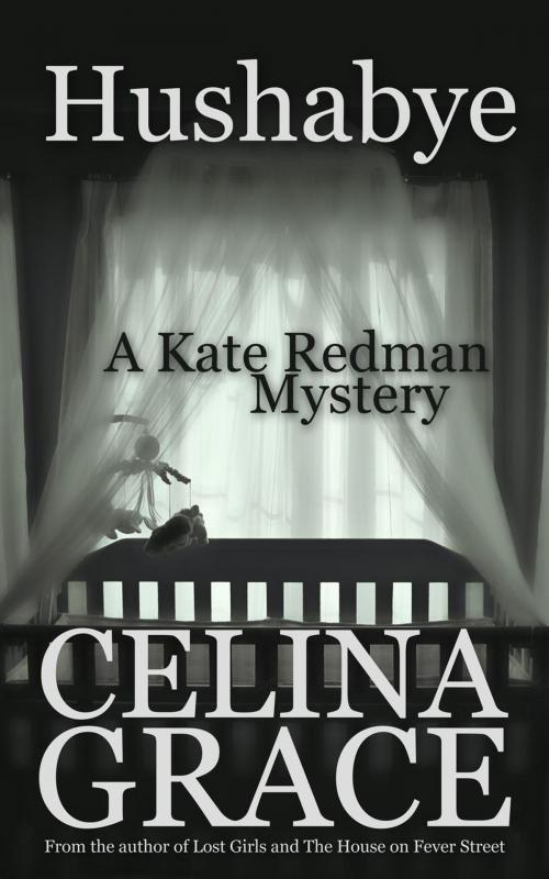 Cover of the book Hushabye (A Kate Redman Mystery: Book 1) by Celina Grace, Celina Grace