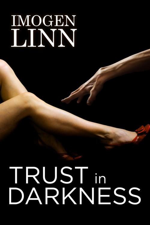Cover of the book Trust in Darkness (BDSM Erotica) by Imogen Linn, Darkly Sensual Mind Kandi