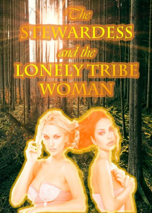 Cover of the book The Stewardess and the Lonely Tribe Woman (lesbian paranormal erotic romance) by Laura Lesbos, Larissa Coltrane