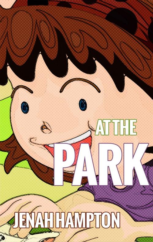 Cover of the book At the Park (Illustrated Children's Book Ages 2-5) by Jenah Hampton, Divine Forest Publishing