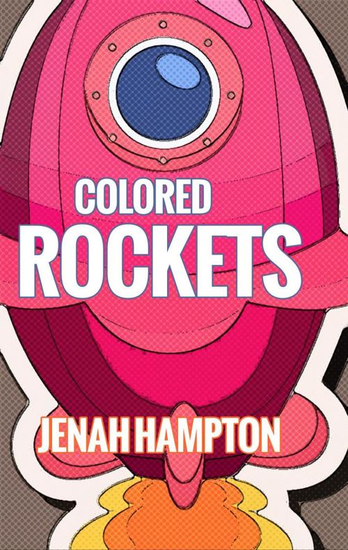 Cover of the book Colored Rockets Part: 1 (Illustrated Children's Book Ages 2-5) by Jenah Hampton, Divine Forest Publishing