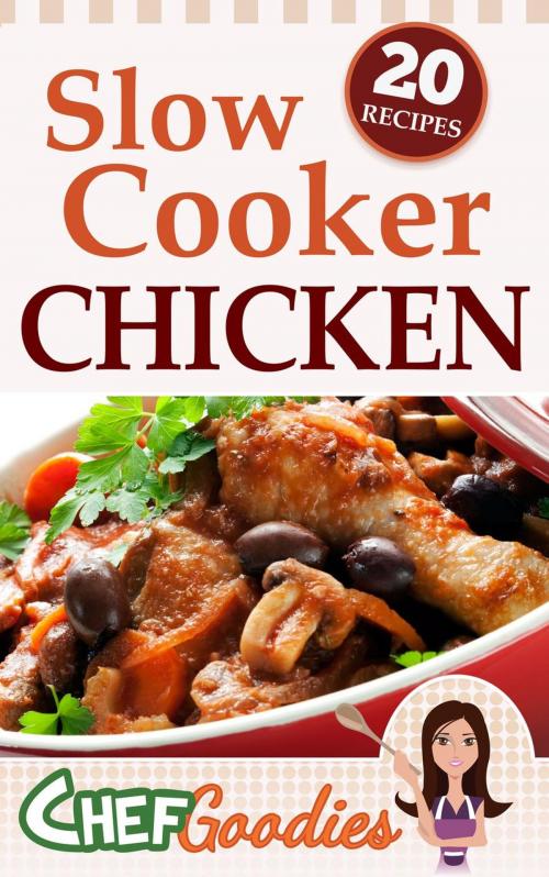 Cover of the book Slow Cooker Chicken Recipes by Chef Goodies, Chef Goodies