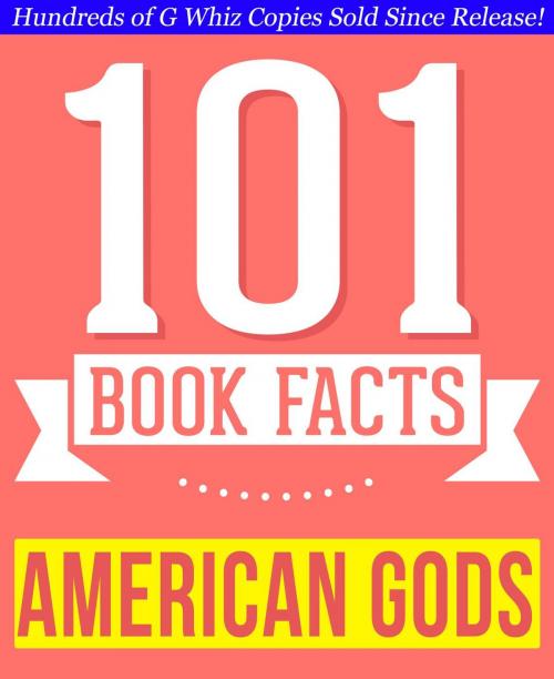 Cover of the book American Gods - 101 Amazingly True Facts You Didn't Know - 101 Amazingly True Facts You Didn't Know by G Whiz, 101BookFacts.com