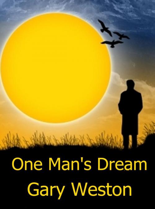 Cover of the book One Man's Dream by Gary Weston, Gary Weston