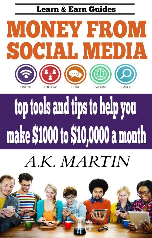 Cover of the book Money From Social Media by A.K. Martin, Learn & Guides