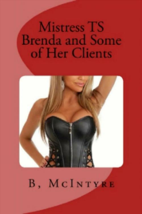 Cover of the book Mistress TS Brenda and Some of Her Clients by B. McIntyre, Vince Stead
