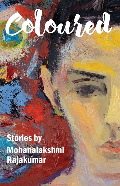 Cover of the book Coloured and Other Stories by mohana rajakumar, mohana rajakumar