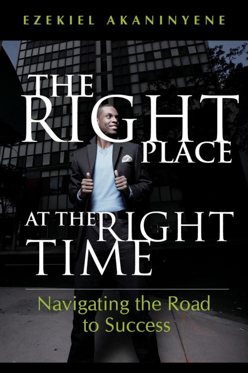 Cover of the book The Right Place at the Right Time by Ezekiel Akaninyene, Christian Living Books, Inc.