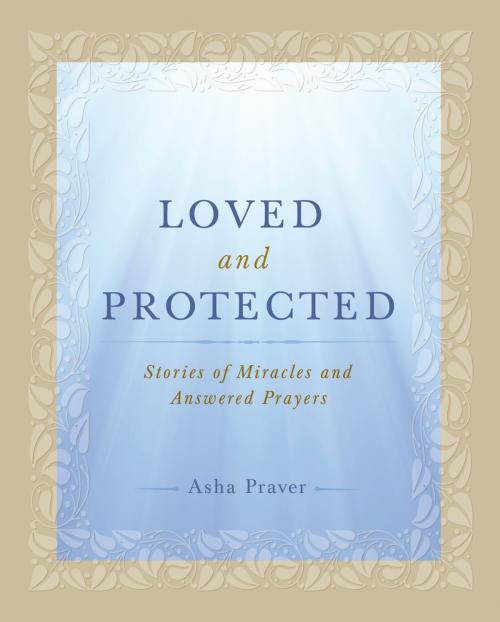 Cover of the book Loved and Protected by Asha Praver, Crystal Clarity Publishers