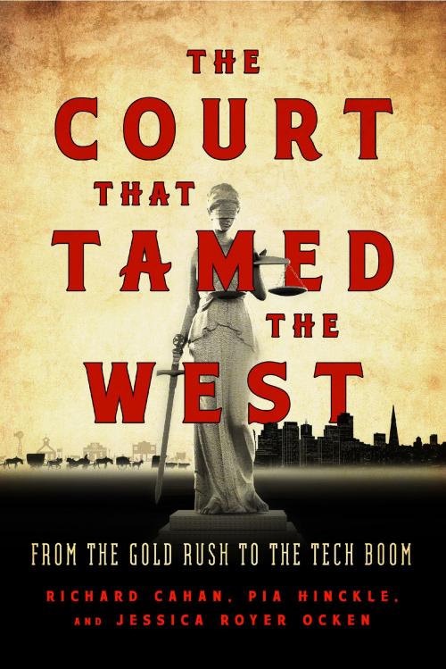 Cover of the book Court That Tamed the West, The by Richard Cahan, Pia Hinckle, Jessica Royer Ocken, Heyday
