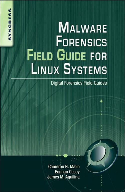 Cover of the book Malware Forensics Field Guide for Linux Systems by Cameron H. Malin, James M. Aquilina, Eoghan Casey, BS, MA, Elsevier Science