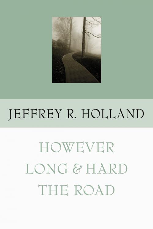 Cover of the book However Long and Hard the Road by Jeffrey R. Holland, Deseret Book Company