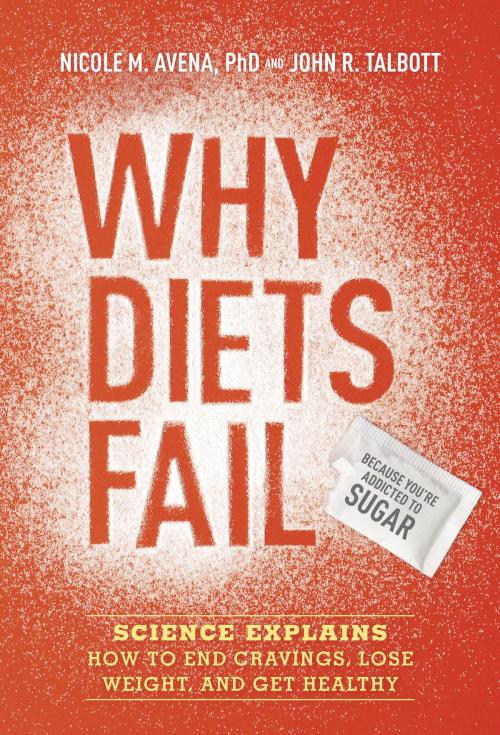 Cover of the book Why Diets Fail (Because You're Addicted to Sugar) by John R. Talbott, Nicole M. Avena, PhD, Potter/Ten Speed/Harmony/Rodale