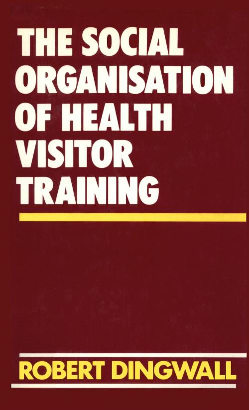 Cover of the book The Social Organisation of Health Visitor Training by Robert Dingwall, Quid Pro, LLC