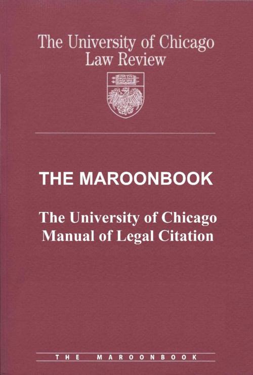 Cover of the book The Maroonbook: The University of Chicago Manual of Legal Citation by University of Chicago Law Review, Quid Pro, LLC