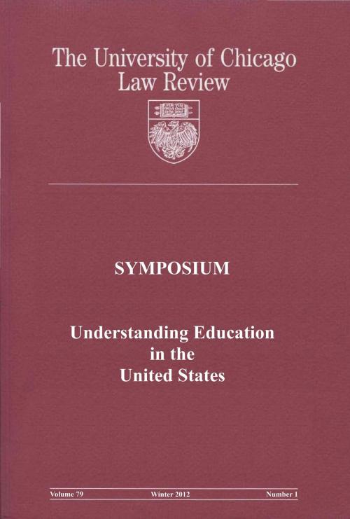 Cover of the book University of Chicago Law Review: Symposium - Understanding Education in the United States: Volume 79, Number 1 - Winter 2012 by University of Chicago Law Review, Quid Pro, LLC