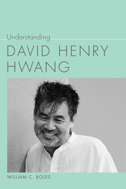 Cover of the book Understanding David Henry Hwang by William C. Boles, Linda Wagner-Martin, University of South Carolina Press