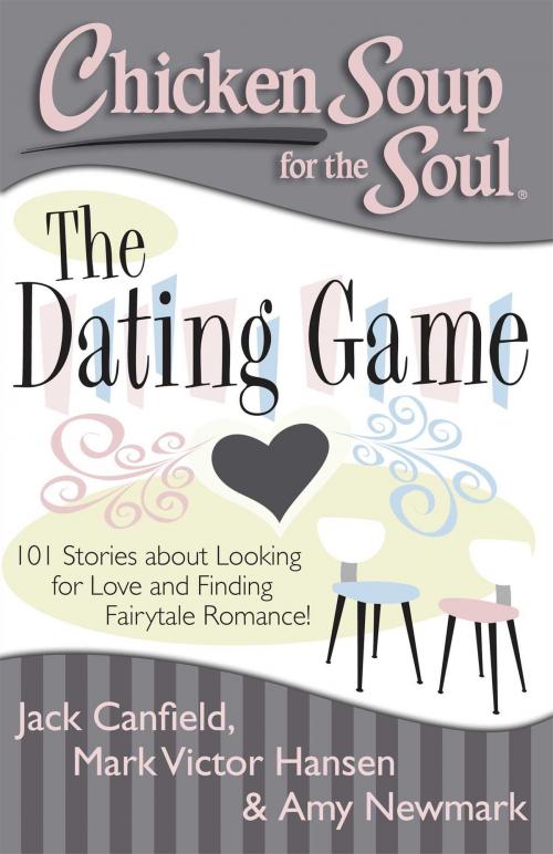 Cover of the book Chicken Soup for the Soul: The Dating Game by Jack Canfield, Mark Victor Hansen, Amy Newmark, Chicken Soup for the Soul