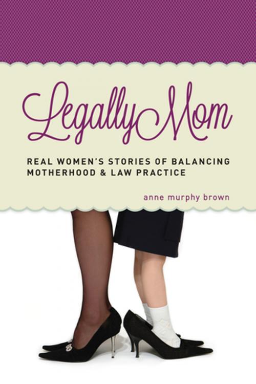 Cover of the book Legally Mom by Anne Murphy Brown, American Bar Association