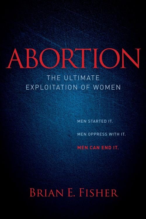 Cover of the book Abortion by Brian E. Fisher, Morgan James Publishing