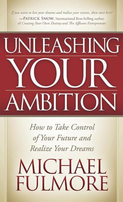 Cover of the book Unleashing Your Ambition by Michael Fulmore, Morgan James Publishing