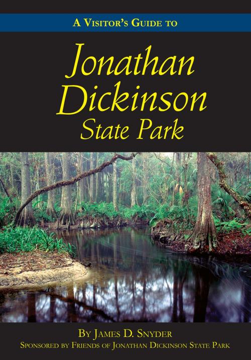 Cover of the book A Visitor’s Guide to Jonathan Dickinson State Park by James D. Snyder, Friends of Jonathan Dickinson State Park