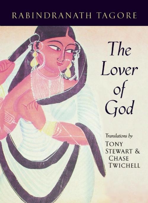 Cover of the book The Lover of God by Rabindranath Tagore, Copper Canyon Press