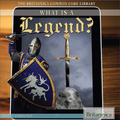 Cover of the book What Is a Legend? by Hope Killcoyne, Britannica Educational Publishing