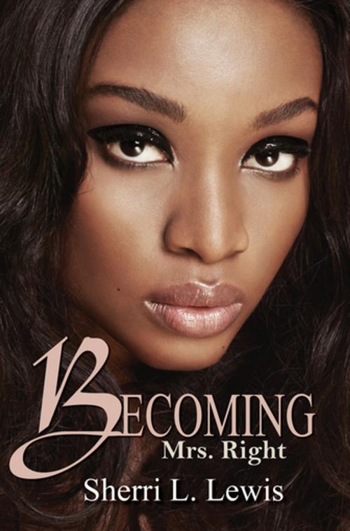 Cover of the book Becoming Mrs. Right by Sherri L. Lewis, Urban Books