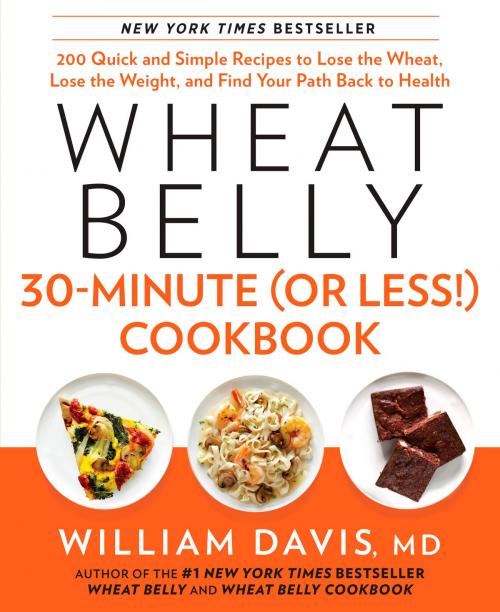 Cover of the book Wheat Belly 30-Minute (or Less!) Cookbook by William Davis, Potter/Ten Speed/Harmony/Rodale