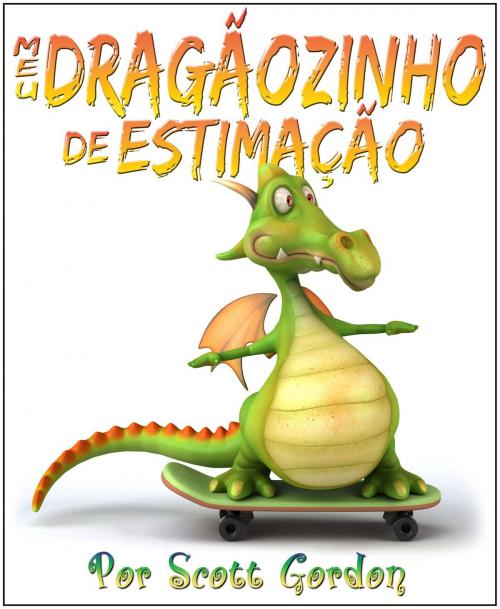 Cover of the book Meu Dragãozinho de Estimação by Scott Gordon, S.E. Gordon