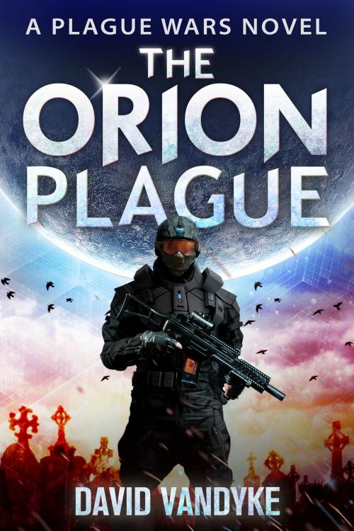 Cover of the book The Orion Plague by David VanDyke, David VanDyke