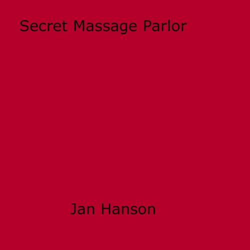 Cover of the book Secret Massage Parlor by Jan Hanson, Disruptive Publishing