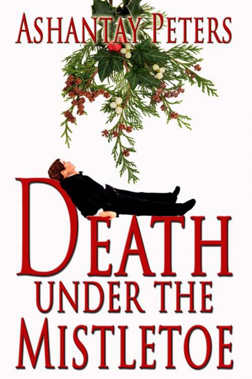 Cover of the book Death Under the Mistletoe by Ashantay  Peters, The Wild Rose Press, Inc.